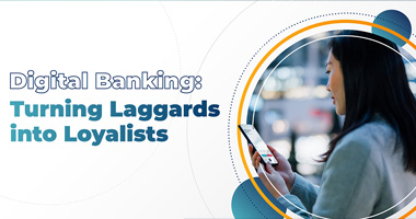 Digital Banking: Turning Laggards into Loyalists