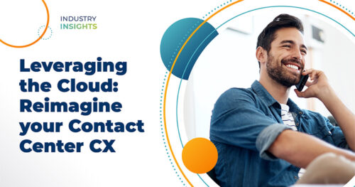 Leveraging the Cloud: Reimagine your Contact Center CX