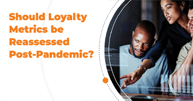 Should Loyalty Metrics be Reassessed Post-Pandemic?