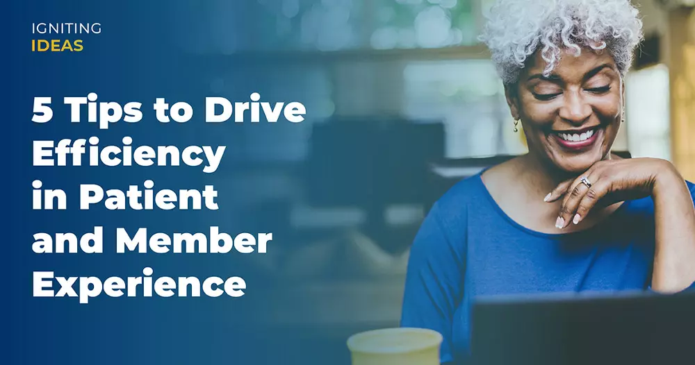 5 Tips to Drive Efficiency in Patient and Member Experiences